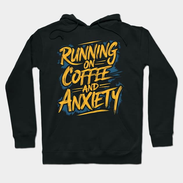 Running On Coffee And Anxiety Hoodie by Abdulkakl